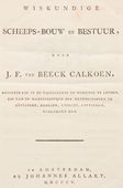 <em>Wiskundige scheeps-bouw en bestuur</em>, van J.F. van Beeck Calkoen (Amsterdam 1805). Titelblad van een veelgebruikt leerboek in de negentiende eeuw. Jan Frederik van Beeck Calkoen (1772-1811) was een alom geprezen wis- natuur- en sterrenkundige die aan meerdere universiteiten was verbonden. Hij publiceerde ook op maritiem gebied, onder andere de <em>Zeemans handleiding tot het gebruik van den sextant en octant, zonder dat men deszelfs fouten elk afzonderlijk behoeft te onderzoeken</em> (Amsterdam, Wed. G. van Hulst, 1806). 